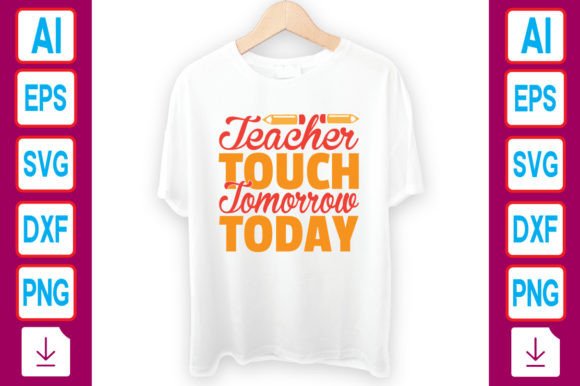 Teacher Touch Tomorrow Today Graphics & T-Shirt Designs