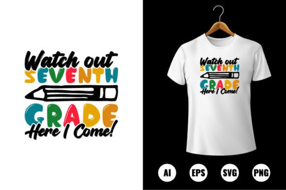Watch out 7th Grade Here I Come: Graphics & T-Shirt Designs